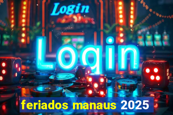 feriados manaus 2025